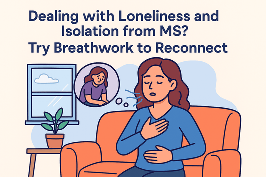 Dealing with Loneliness and Isolation from MS? Try Breathwork to Reconnect