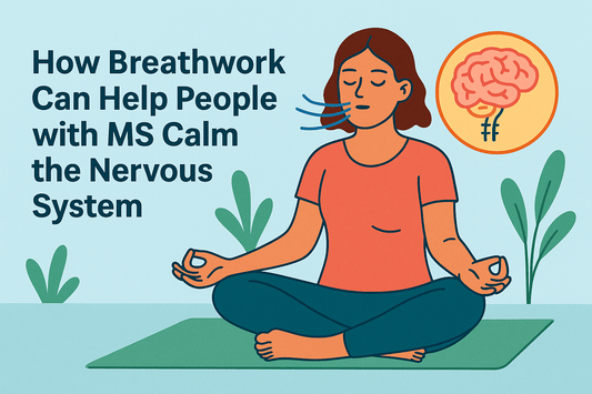 How Breathwork Can Help People with MS Calm the Nervous System