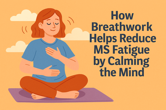 How Breathwork Helps Reduce MS Fatigue by Calming the Mind