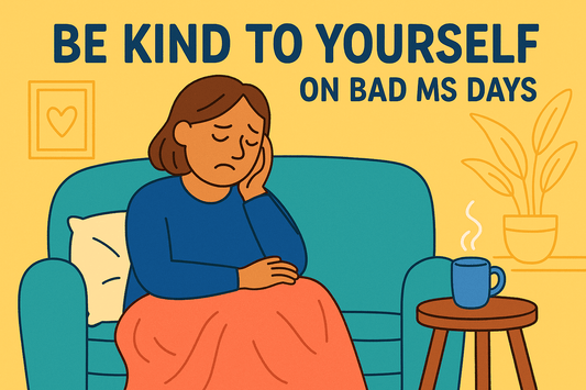 How to Be Kind to Yourself on Bad MS Days