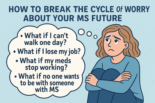 How to Break the Cycle of Worry About Your MS Future: A Practical Guide to Living in the Present
