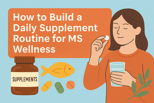 How to Build a Daily Supplement Routine for MS Wellness