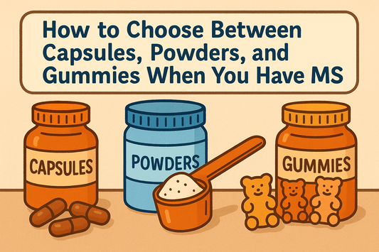 How to Choose Between Capsules, Powders, and Gummies When You Have MS