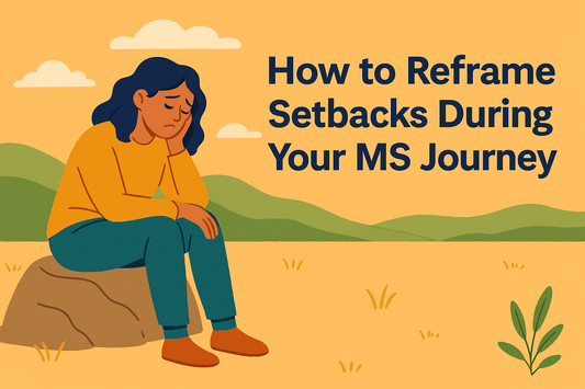 How to Reframe Setbacks During Your MS Journey