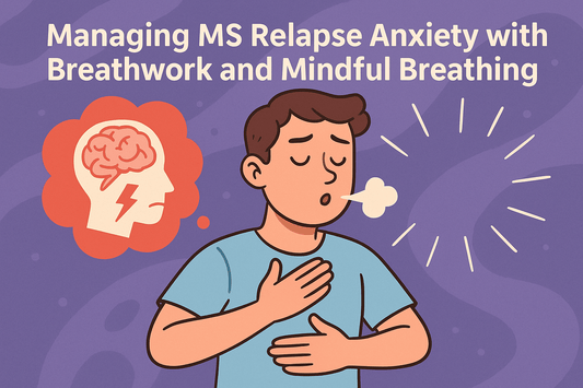 Managing MS Relapse Anxiety with Breathwork and Mindful Breathing