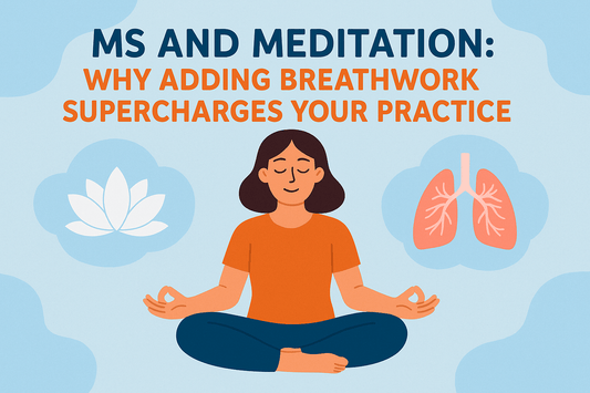 MS and Meditation: Why Adding Breathwork Supercharges Your Practice