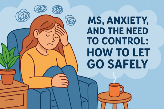 MS, Anxiety, and the Need to Control: How to Let Go Safely