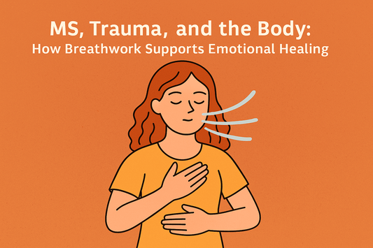 MS, Trauma, and the Body: How Breathwork Supports Emotional Healing