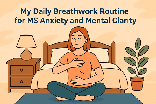 My Daily Breathwork Routine for MS Anxiety and Mental Clarity