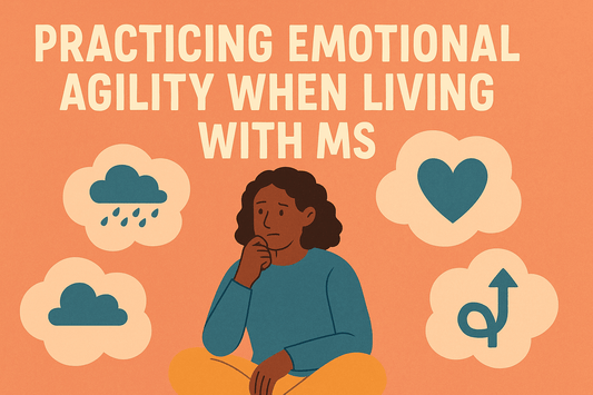 Practicing Emotional Agility When Living with MS