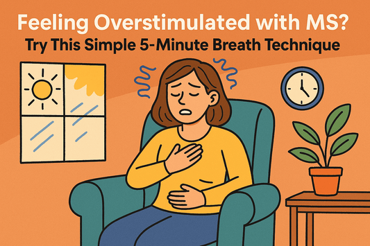Feeling Overstimulated with MS? Try This Simple 5-Minute Breath Technique