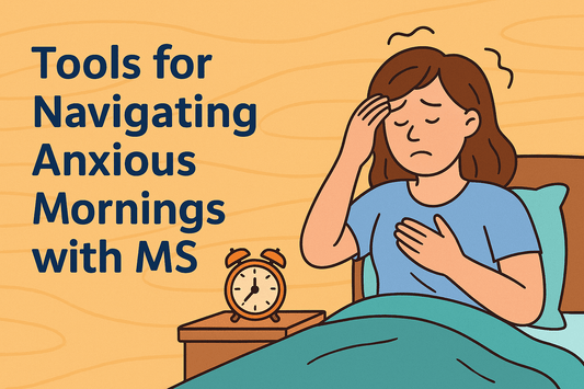 Tools for Navigating Anxious Mornings with MS