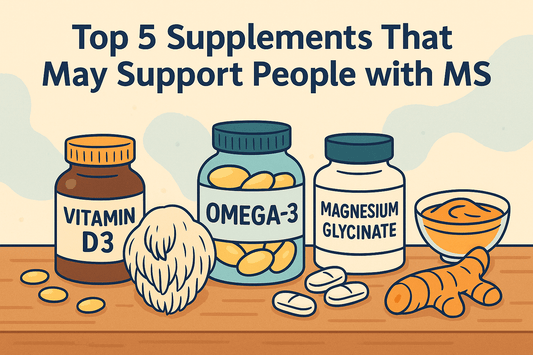 Top 5 Supplements That May Support People with MS (And Why They Matter)