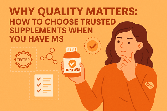 Why Quality Matters: How to Choose Trusted Supplements When You Have MS