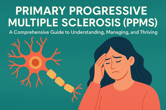 Primary Progressive Multiple Sclerosis (PPMS): A Comprehensive Guide to Understanding, Managing, and Thriving