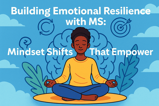 Building Emotional Resilience with MS: Mindset Shifts That Empower