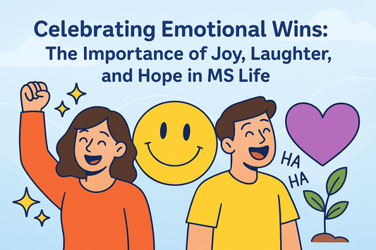 Celebrating Emotional Wins: The Importance of Joy, Laughter, and Hope in MS Life