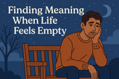 Finding Meaning When Life Feels Empty