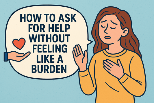 How to Ask for Help Without Feeling Like a Burden (Especially When You Live with MS)
